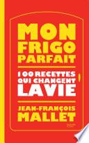 Mon frigo parfait : 100 recettes qui changent la vie