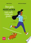 Mon guide pour courir toute seule comme une grande