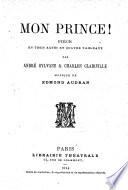 Mon prince! Pièce en trois actes et quatre tableaux