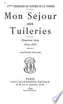 Mon sejour aux Tuileries ...: sér. 1859-1865. 4. éd