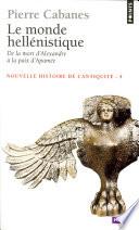 Monde hellénistique. . De la mort d'Alexandre à la paix d'Apamée 323-188 av. J.-C. (Le)
