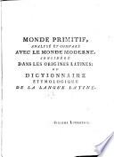 Monde primitif, analysé et comparé avec le monde moderne;: Dictionnaire étymologique de la langue latine (1779-1780)
