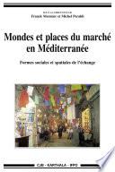 Mondes et places du marché en Méditerranée. Formes sociales et spatiales de l'échange