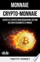 Monnaie : crypto-monnaie : secrets d'experts pour négociation, gestion des investissements et minage