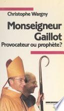 Monseigneur Gaillot, provocateur ou prophète ?