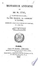 Monsieur Antoine ou le no. 2782, vaudeville en un acte, par MM. F., St. Georges et Xavier, etc