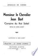 Monsieur le chevalier Jean Bart, corsaire du Roi Soleil