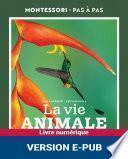 Montessori Pas à Pas : La vie animale 6-12 ans