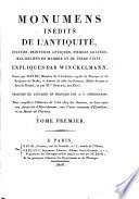 Monumens inédits de l'antiquité, statues, peintures antiques, pierres gravées, etc., expliqués par Winckelmann. Gravés par David, ... et par Mlle. Sibire. Traduits de l'Italien en Français par A. F. Désodoards; pour compléter l'histoire de l'art chez les Anciens, et faire suite aux antiquités d'Herculanum, etc