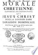 Morale chrétienne, rapportée aux instructions que Jésus-Christ nous a données dans l'oraison dominicale