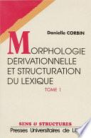 Morphologie dérivationnelle et structuration du lexique (Tomes I et II)
