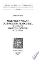Morphosyntaxe du pronom personnel (non réfléchi) en moyen français (XIVe-XVe siècles)