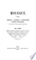 Mosaique. Peintres-Musiciens-Littérateurs-Artistes dramatiques, à partir du 15e siècle jusqu'à nos jours