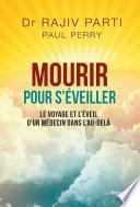 Mourir pour s'éveiller - Le voyage et l'éveil d'un médecin dans l'au-delà