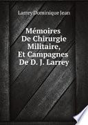M?moires De Chirurgie Militaire, Et Campagnes De D. J. Larrey
