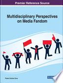 Multidisciplinary Perspectives on Media Fandom