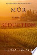 Mûr pour la Séduction (Roman à Suspense en Vignoble Toscan – Tome 4)