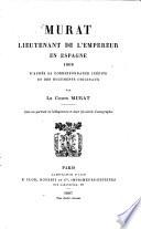 Murat lieutenant de l'empereur en Espagne 1808 d'après sa correspondance inédite et des documents originaux