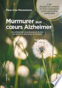 Murmurer aux cœurs Alzheimer - Une dimension de présence et de lien qui nourrit le plus beau de l'humain