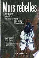 Murs rebelles. Iconographie nationaliste contestataire : Corse, Pays Basque, Irlande du Nord