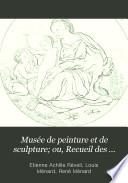 Musée de peinture et de sculpture; ou, Recueil des principaux tableaux