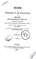 Musée de peinture et de sculpture, ou Recueil des principaux tableaux, statues et bas-reliefs des collections publiques et particulières de l'Europe, dessiné et gravé ... par Réveil, avec des notices descriptives, critiques et historiques, par Duchesne Aîné. Volume 1. [-16]