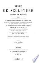 Musée De Sculpture Antique Et Moderne Ou Description Historique Et Graphique Du Louvre Et De Toutes Ses Parties Des Statues, Bustes, Bas-Reliefs Et Inscriptions Du Musée Royal Des Antiques Et Des Tuileries Et De Plus De 2500 Statues Antiques Dont Cinq Cents Au Moins Sont Inédites Tirées Des Principaux Musées Et Des Diverses Collections De L'Europe ; Accompagnée D'Une Iconographie Égyptienne, Grecque Et Romaine Et Terminée Par L'Iconographie Française Du Louvre Et Des Tuileries