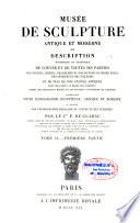 Musée de sculpture antique et moderne, ou Description historique et graphique du Louvre et de toutes ses parties, des statues, bustes, bas-reliefs et inscriptions du Musée royal des antiques et des Tuileries et de plus de 2500 statues antiques dont cinq cent au moins sont inédites, tirées des principaux musées et des diverses collections de l'Europe, accompagnée d'une iconographie égyptienne, grecque et romaine, et terminée par l'iconographie française du Louvre et des Tuileries