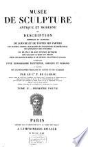 Musée de sculpture antique et moderne, ou, Description historique et graphique du Louvre et de toutes ses parties, des statues, bustes, bas-reliefs et inscriptions du Musée royal des antiques et des Tuileries et de plus de 2500 statues antiques ... tirées des principaux musées et des diverses collections de l'Europe, accompagnée d'une iconographie égyptienne, grecque et romaine et terminée par l'iconographie française du Louvre et des Tuileries