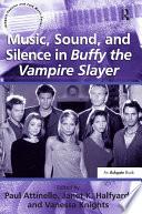 Music, Sound, and Silence in Buffy the Vampire Slayer 