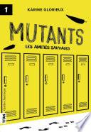 Mutants, tome 1 - Les amitiés sauvages