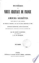 Mystères des vieux châteaux de France ou amours secrètes des rois et des reines
