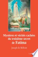 Mystères et vérités cachés du troisième secret de Fatima