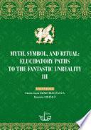 MYTH, SYMBOL, AND RITUAL: ELUCIDATORY PATHS TO THE FANTASTIC UNREALITY