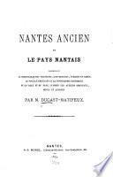 Nantes ancien et le pays nantais: comprenant la chronologie des seigneurs ... la topographie historique ...