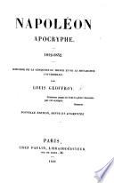 Napoléon apocryphe. 1812-1832. Histoire de la conquête du Monde et de la Monarchie universelle ... Nouvelle édition ... augmentée