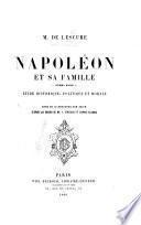 Napoléon et sa famille, 1769-1821; étude historique, politique et morale. Orné de 13 gravures sur acier d'après les dessins de MM. A. Dumaresq et L. Flameng