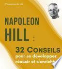 Napoleon Hill : 32 Conseils pour se développer, réussir et s'enrichir