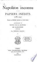 Napoléon inconnu Papiers inédits (1786 - 1793) Publiés par Frédéric Masson et Guido Biagi
