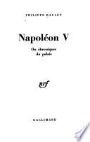 Napoléon V; ou, Chroniques du palais