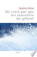 Ne crois pas que tes souvenirs me gênent