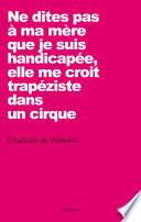 Ne dites pas à ma mère que je suis handicapée, elle me croit trapéziste dans un cirque