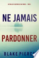 Ne Jamais Pardonner (Un thriller à suspense de May Moore — Tome 5)