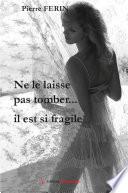 Ne le laisse pas tomber... Il est si fragile