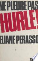 Ne pleure pas, hurle !