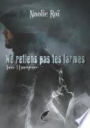 Ne retiens pas tes larmes Tome 1 Émergence