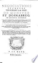 Negociations secretes touchant la paix de Munster et d'Osnabrug; ou Recueil general des preliminaires, instructions, lettres, mémoires &c. concernant ces négociations, depuis leur commencement en 1642. jusqu'à leur conclusion en 1648 ... Tome premier [-quatrieme][Jean Le Clerc]