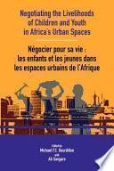 Negotiating the Livelihoods of Children and Youth in Africa's Urban Spaces
