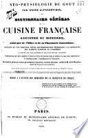 Néo-physiologie du gout par ordre alphabétique, ou, Dictionnaire génerál de la cuisine francaise, ancient et moderne, ainsi que de l'office et de la pharmacie domestique