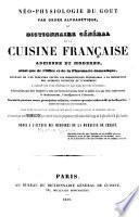 Néo-physiologie du goût, par ordre alphabétique; ou, Dictionnaire générale de la cuisine française, ancienne et moderne ...